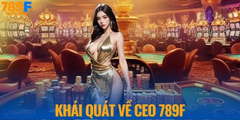 CEO 789F - Phạm Nhật Hoà Khái quát về CEO 789F