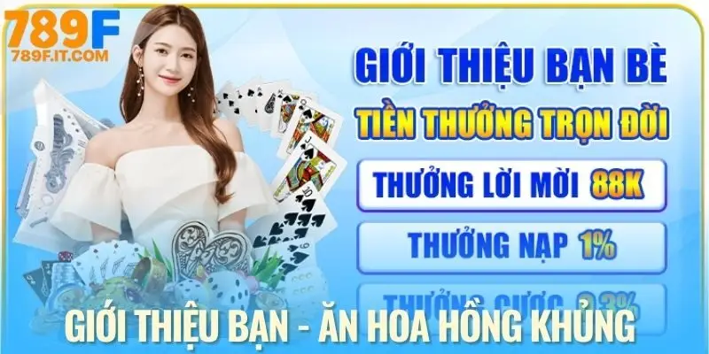 Khuyến Mãi 789F - Cơ Hội Nhận Quà Khủng, Liên Tục Năm 2025 Giới thiệu bạn bè nhận hoa hồng nhiều tầng xuyên suốt