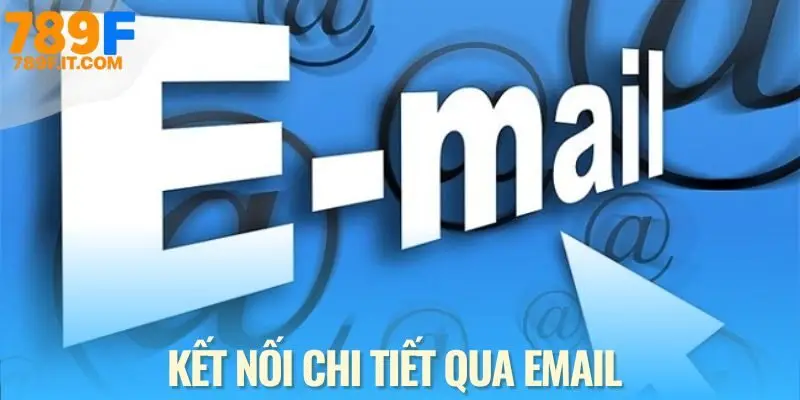 Liên Hệ 789F Email - Cách liên hệ 789F cho những trường hợp chi tiết